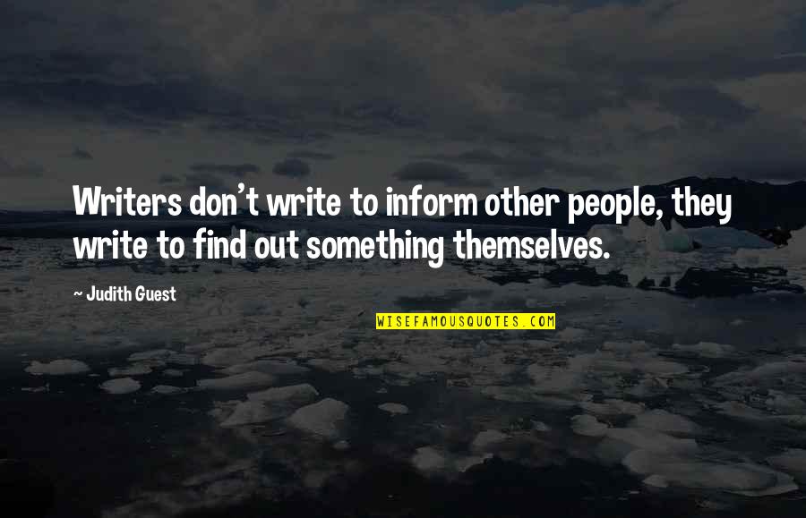 Hayatullah Laluddin Quotes By Judith Guest: Writers don't write to inform other people, they Hayatullah Laluddin Quotes By Judith Guest: Writers don't write to inform other people, they