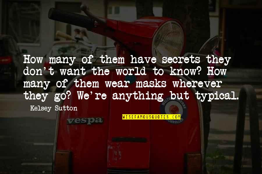 Haybachbasar Quotes By Kelsey Sutton: How many of them have secrets they don't