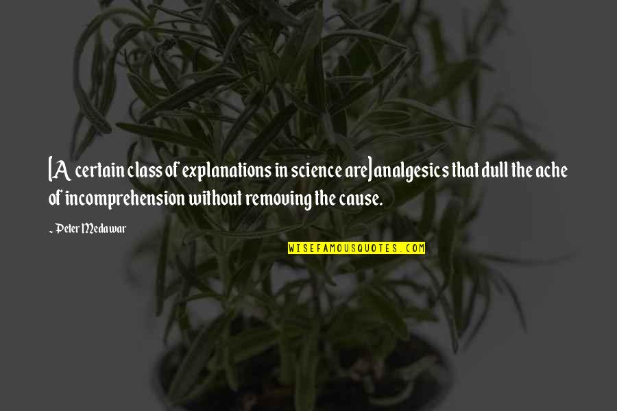Haybron Emotional State Quotes By Peter Medawar: [A certain class of explanations in science are]