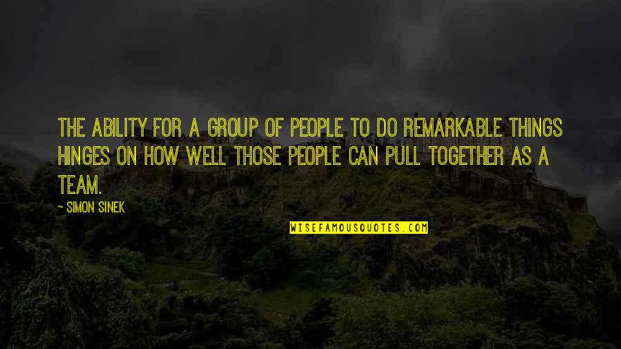 Haybron Emotional State Quotes By Simon Sinek: The ability for a group of people to