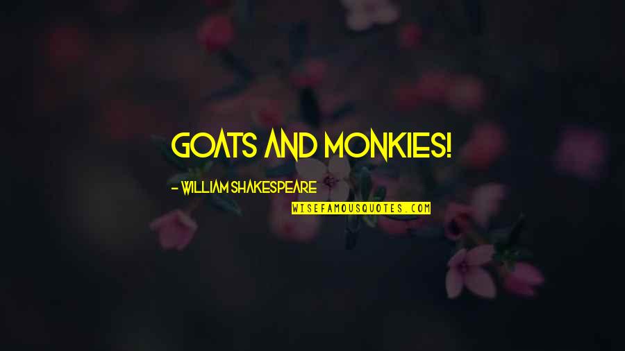 Haybron Emotional State Quotes By William Shakespeare: Goats and monkies! Haybron Emotional State Quotes By William Shakespeare: Goats and monkies!