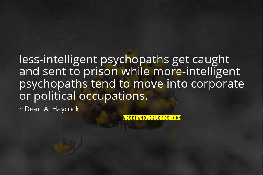 Haycock Quotes By Dean A. Haycock: less-intelligent psychopaths get caught and sent to prison