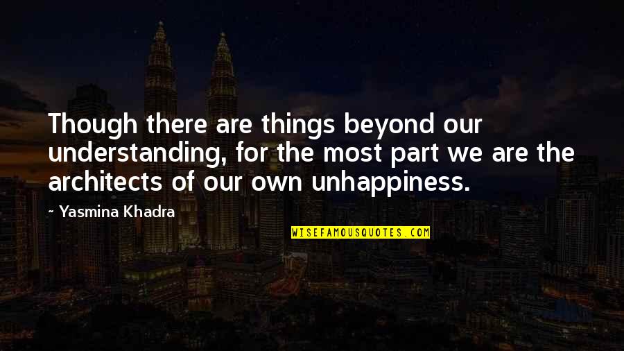Haycraft Beach Quotes By Yasmina Khadra: Though there are things beyond our understanding, for