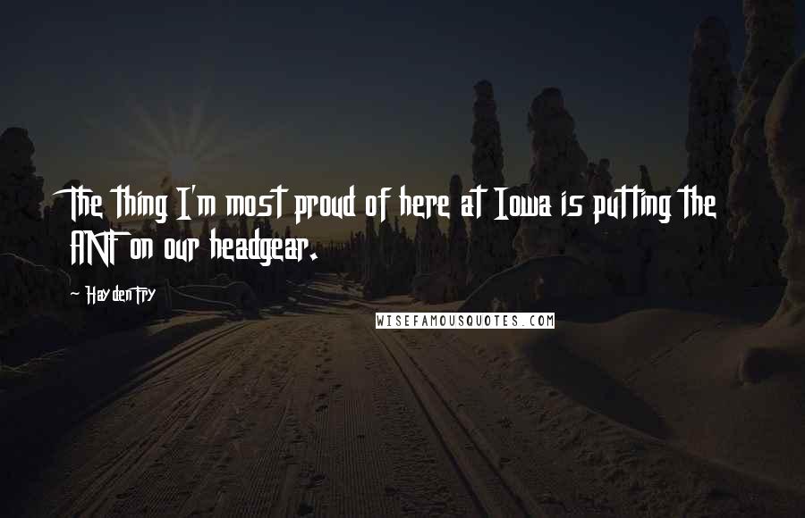 Hayden Fry quotes: The thing I'm most proud of here at Iowa is putting the ANF on our headgear.