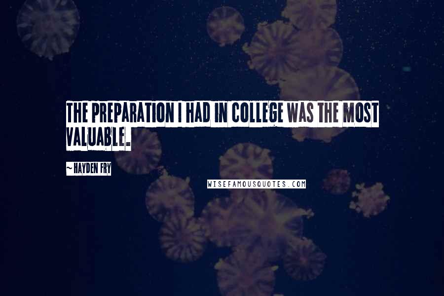 Hayden Fry quotes: The preparation I had in college was the most valuable.