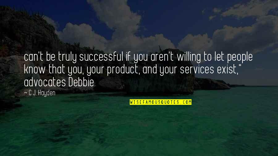 Hayden Quotes By C.J. Hayden: can't be truly successful if you aren't willing
