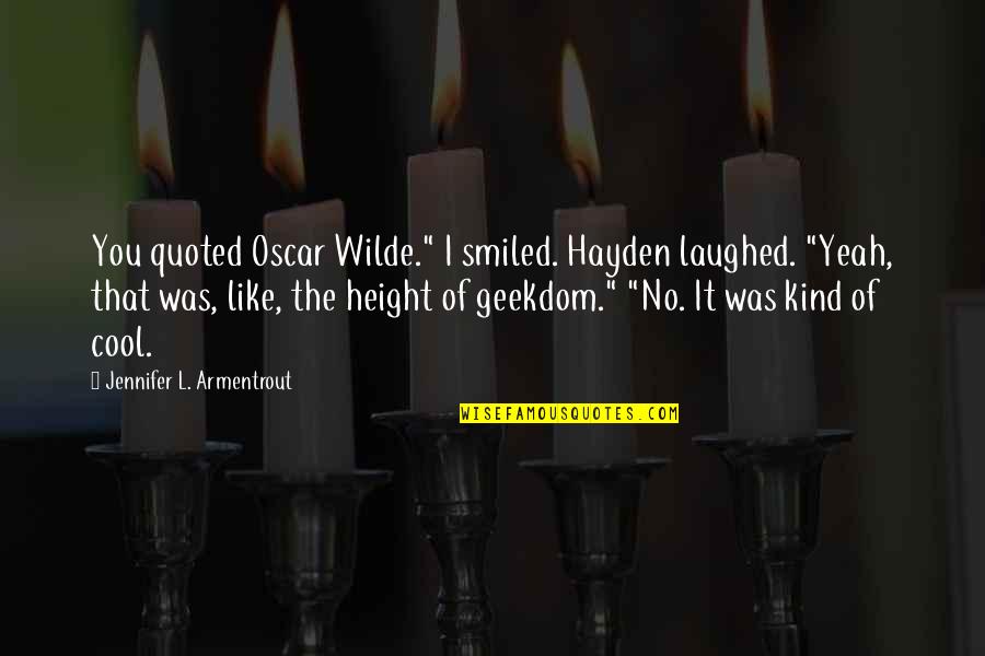 Hayden Quotes By Jennifer L. Armentrout: You quoted Oscar Wilde." I smiled. Hayden laughed.