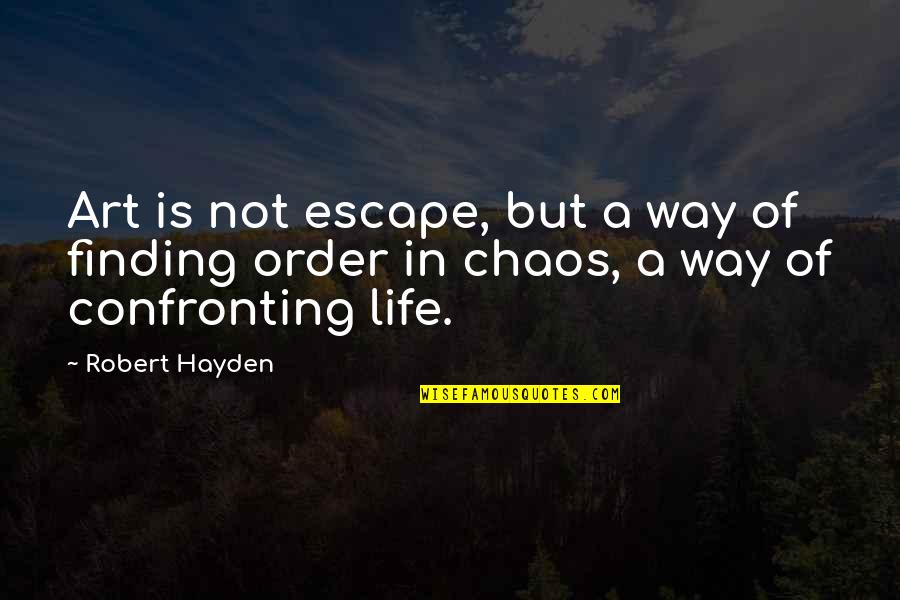 Hayden Quotes By Robert Hayden: Art is not escape, but a way of