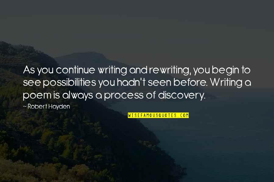 Hayden Quotes By Robert Hayden: As you continue writing and rewriting, you begin
