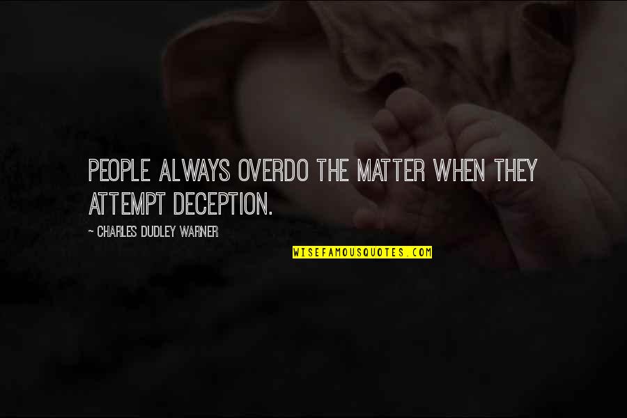 Hayden Smith Quotes By Charles Dudley Warner: People always overdo the matter when they attempt
