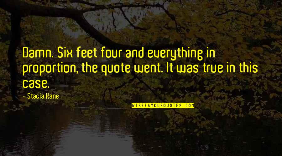 Hayden Smith Quotes By Stacia Kane: Damn. Six feet four and everything in proportion,