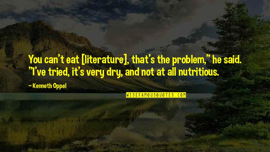 Haydens Crossing Quotes By Kenneth Oppel: You can't eat [literature], that's the problem," he