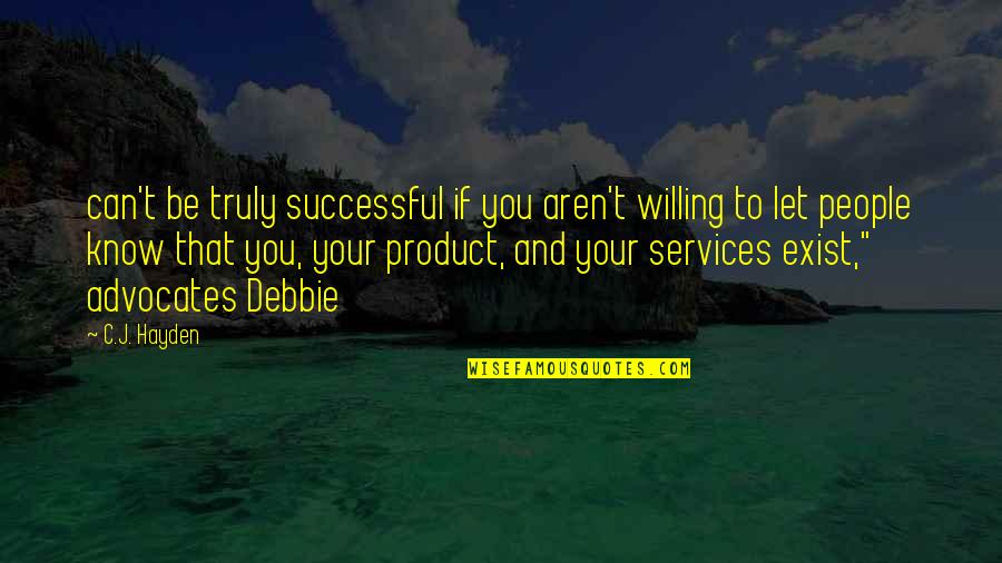 Hayden's Quotes By C.J. Hayden: can't be truly successful if you aren't willing