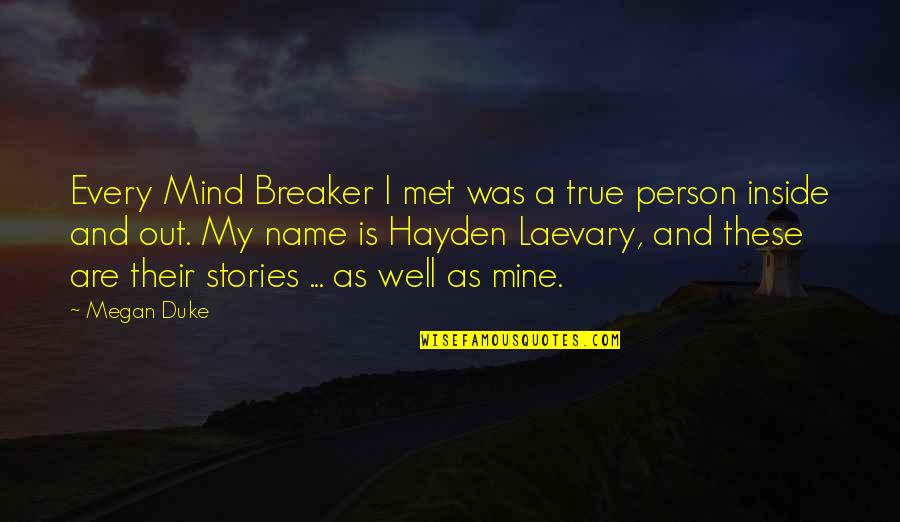 Hayden's Quotes By Megan Duke: Every Mind Breaker I met was a true