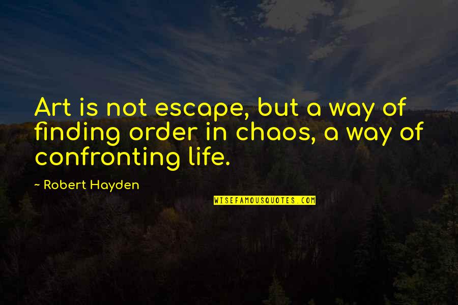 Hayden's Quotes By Robert Hayden: Art is not escape, but a way of