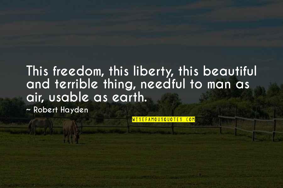 Hayden's Quotes By Robert Hayden: This freedom, this liberty, this beautiful and terrible