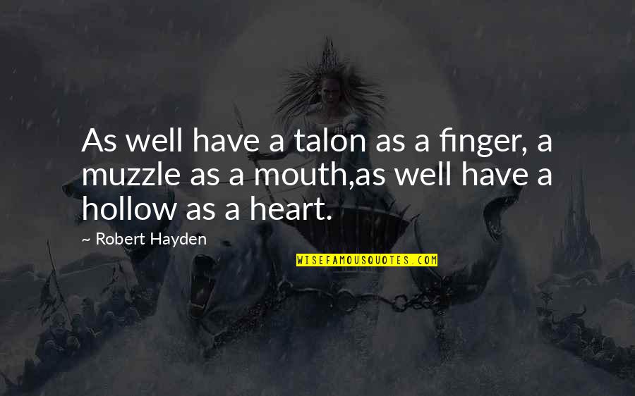 Hayden's Quotes By Robert Hayden: As well have a talon as a finger,