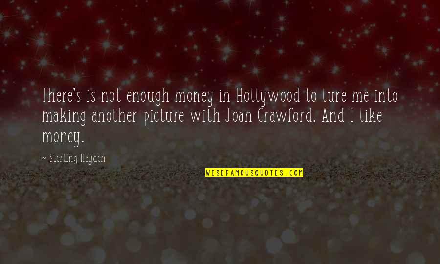 Hayden's Quotes By Sterling Hayden: There's is not enough money in Hollywood to