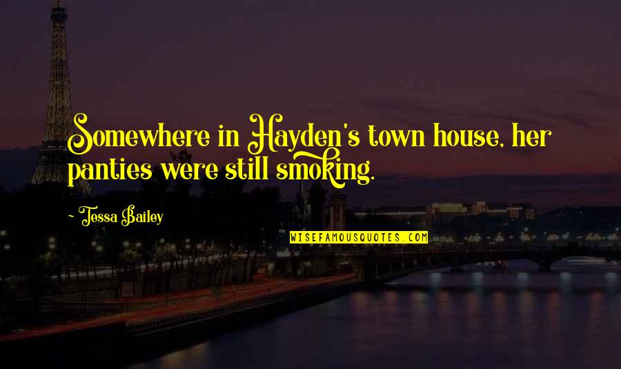 Hayden's Quotes By Tessa Bailey: Somewhere in Hayden's town house, her panties were