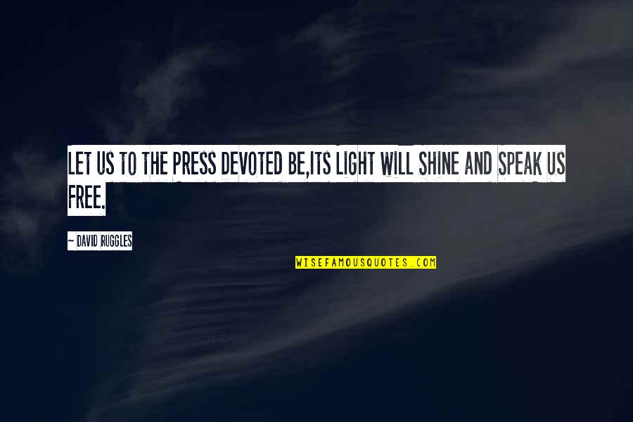 Haydi Soyle Quotes By David Ruggles: Let us to the Press Devoted Be,Its Light