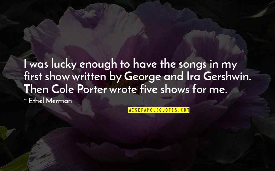 Haydie Quotes By Ethel Merman: I was lucky enough to have the songs Haydie Quotes By Ethel Merman: I was lucky enough to have the songs