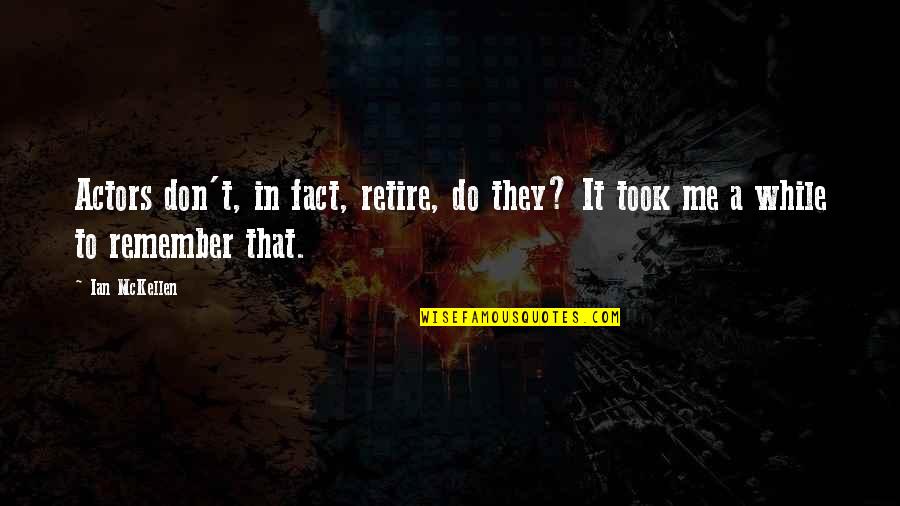 Haydie Quotes By Ian McKellen: Actors don't, in fact, retire, do they? It