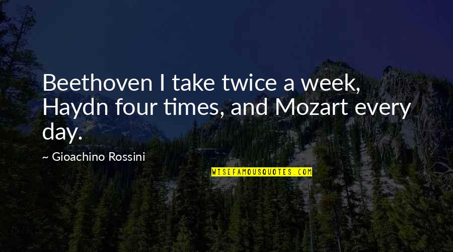 Haydn Quotes By Gioachino Rossini: Beethoven I take twice a week, Haydn four