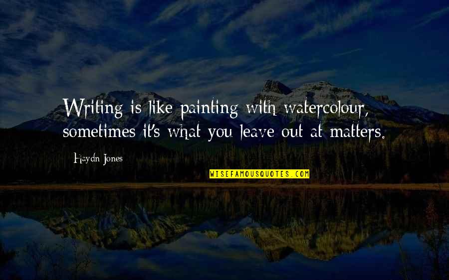Haydn Quotes By Haydn Jones: Writing is like painting with watercolour, sometimes it's