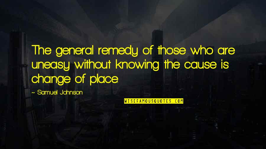 Haydn Quotes By Samuel Johnson: The general remedy of those who are uneasy