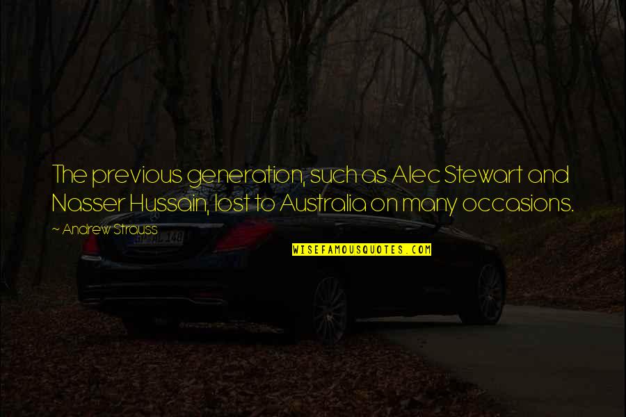 Haydns Head Quotes By Andrew Strauss: The previous generation, such as Alec Stewart and Haydns Head Quotes By Andrew Strauss: The previous generation, such as Alec Stewart and
