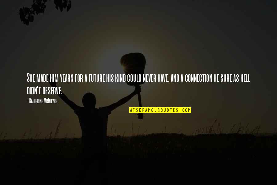 Haydns Master Quotes By Katherine McIntyre: She made him yearn for a future his