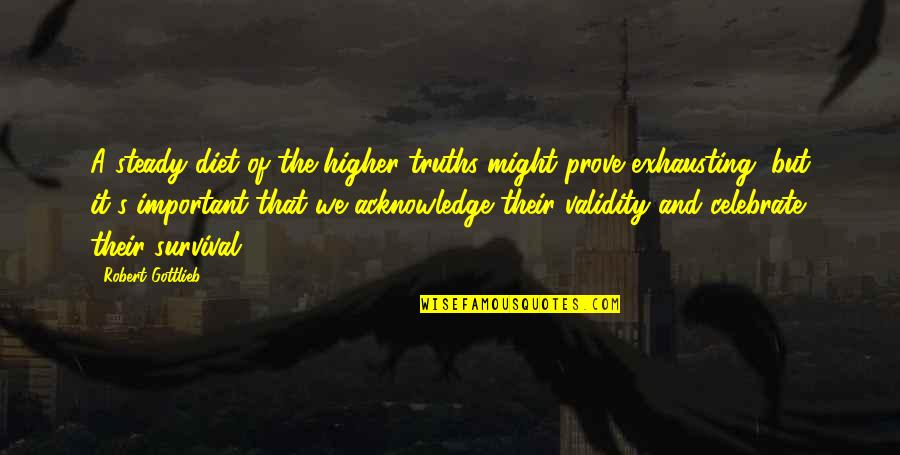 Haydns Master Quotes By Robert Gottlieb: A steady diet of the higher truths might Haydns Master Quotes By Robert Gottlieb: A steady diet of the higher truths might