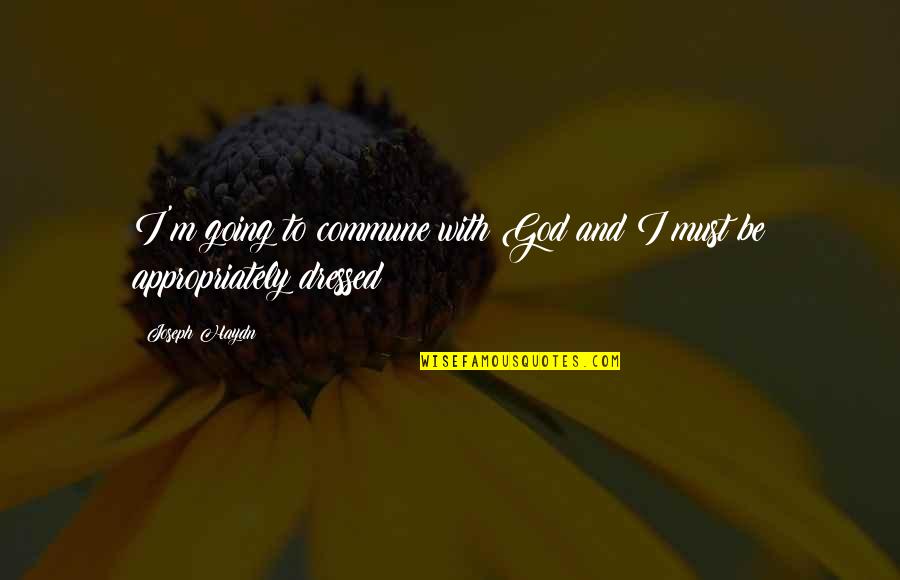 Haydn's Quotes By Joseph Haydn: I'm going to commune with God and I
