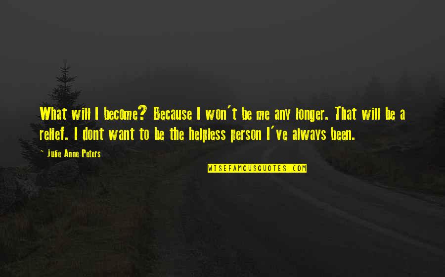 Haydn's Quotes By Julie Anne Peters: What will I become? Because I won't be Haydn's Quotes By Julie Anne Peters: What will I become? Because I won't be