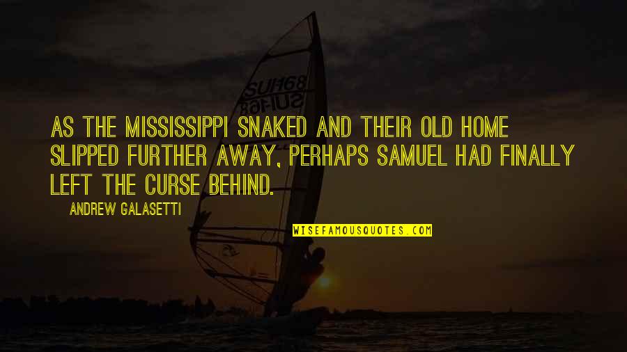 Haydon Materials Quotes By Andrew Galasetti: As the Mississippi snaked and their old home Haydon Materials Quotes By Andrew Galasetti: As the Mississippi snaked and their old home