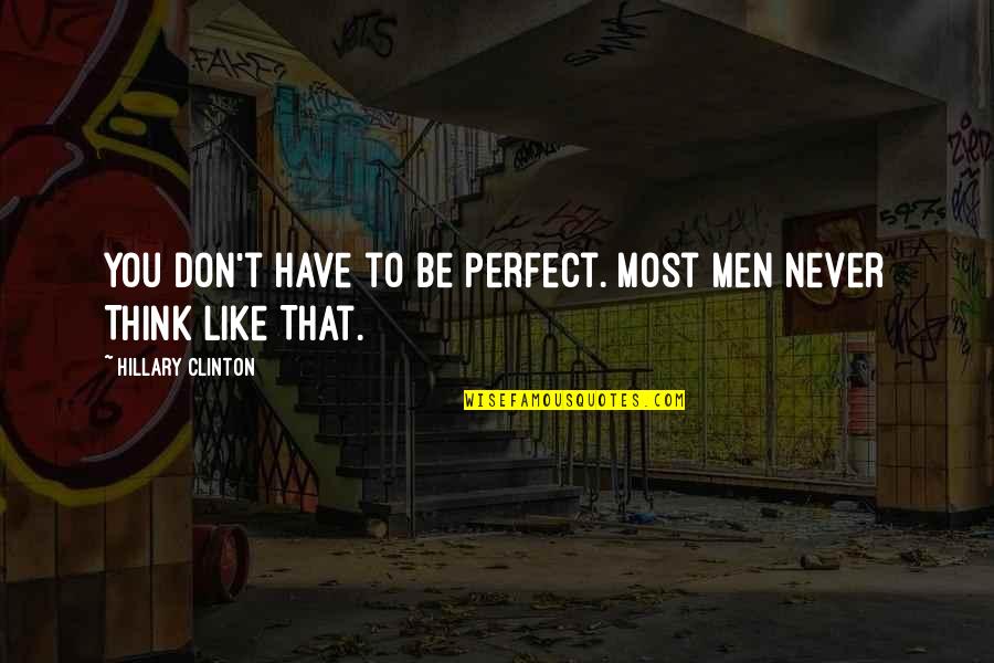 Haydut Mesafeler Quotes By Hillary Clinton: You Don't Have to Be Perfect. Most Men Haydut Mesafeler Quotes By Hillary Clinton: You Don't Have to Be Perfect. Most Men