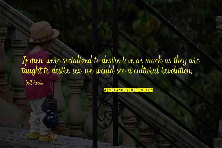 Haye Mera Dil Quotes By Bell Hooks: If men were socialized to desire love as