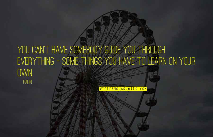 Haye Mera Dil Quotes By Rahki: You can't have somebody guide you through everything