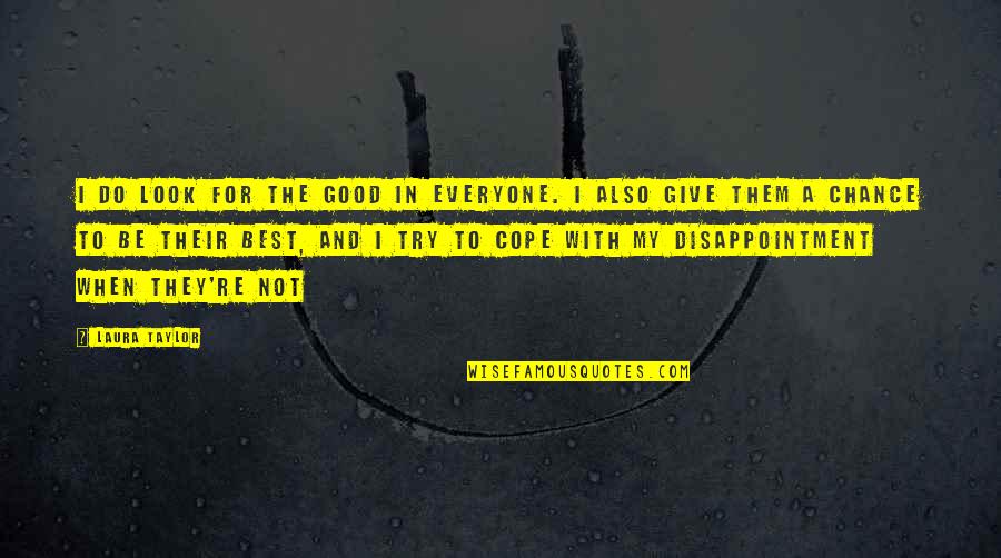 Hayeks Mrket Quotes By Laura Taylor: I do look for the good in everyone. Hayeks Mrket Quotes By Laura Taylor: I do look for the good in everyone.