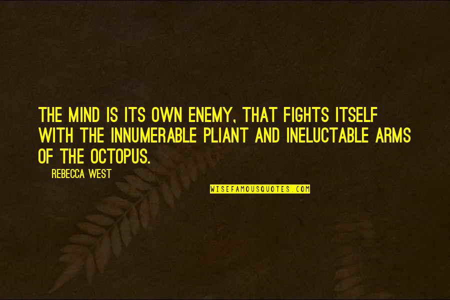 Hayeks Mrket Quotes By Rebecca West: The mind is its own enemy, that fights Hayeks Mrket Quotes By Rebecca West: The mind is its own enemy, that fights