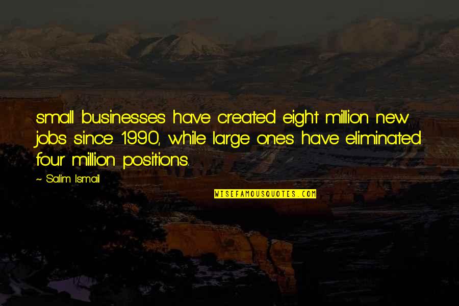 Hayeks Mrket Quotes By Salim Ismail: small businesses have created eight million new jobs Hayeks Mrket Quotes By Salim Ismail: small businesses have created eight million new jobs