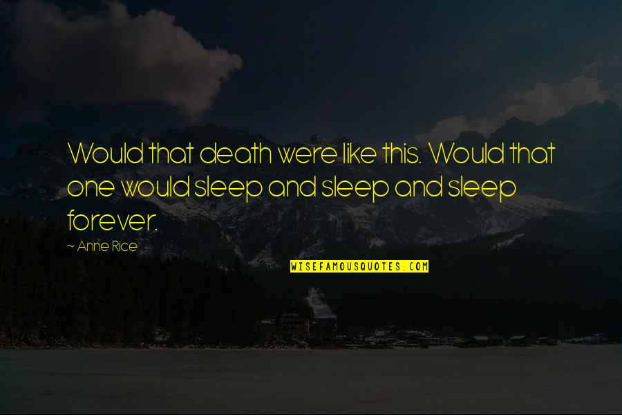Hayes Hollow Quotes By Anne Rice: Would that death were like this. Would that Hayes Hollow Quotes By Anne Rice: Would that death were like this. Would that