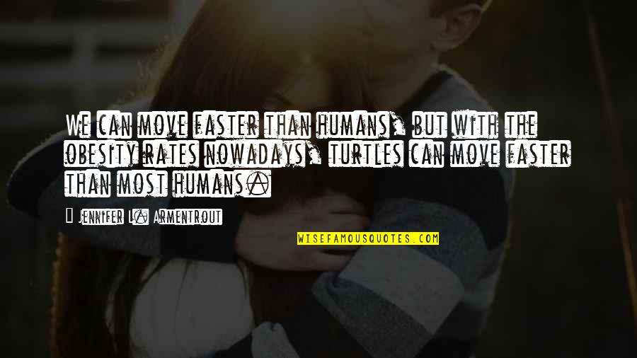 Hayes Quote Quotes By Jennifer L. Armentrout: We can move faster than humans, but with