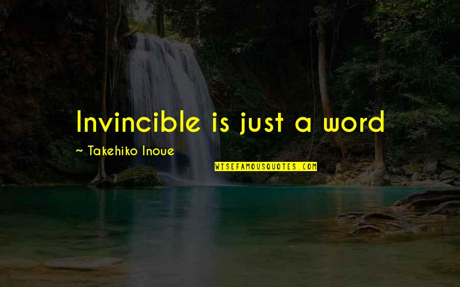 Hayes Quote Quotes By Takehiko Inoue: Invincible is just a word