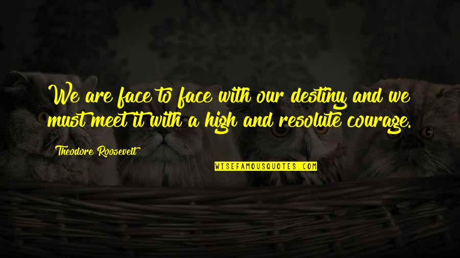 Hayes Quote Quotes By Theodore Roosevelt: We are face to face with our destiny