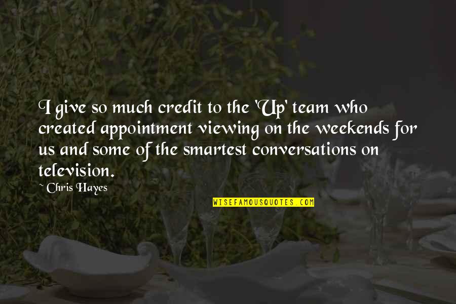 Hayes Quotes By Chris Hayes: I give so much credit to the 'Up'