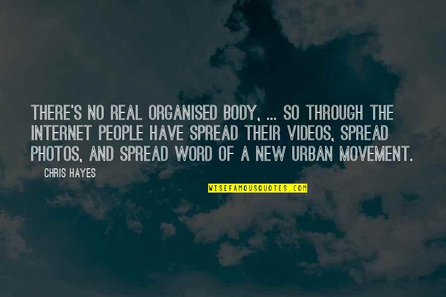 Hayes Quotes By Chris Hayes: There's no real organised body, ... so through