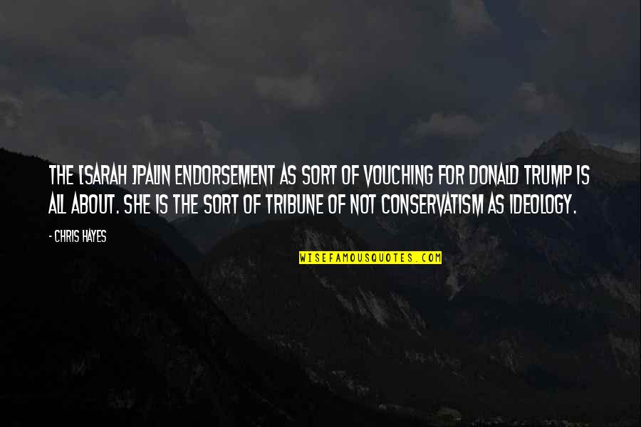 Hayes Quotes By Chris Hayes: The [Sarah ]Palin endorsement as sort of vouching