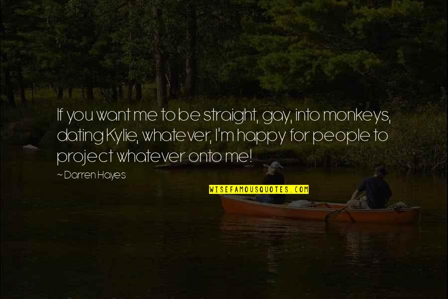 Hayes Quotes By Darren Hayes: If you want me to be straight, gay,