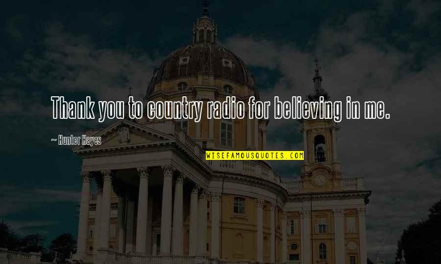 Hayes Quotes By Hunter Hayes: Thank you to country radio for believing in